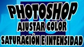 Ajustar Intensidad y Saturación del Color en Photoshop.