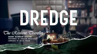 DREDGE Accordion Sessions | The Resilient Traveller