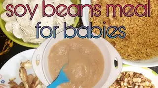 HOW TO MAKE SOYA BEANS MEAL FOR BABIES AT HOME WITH 4 INGREDIENTS [WEIGHT GAIN MEAL]