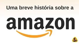 Uma breve história sobre a Amazon