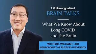Dr. William T. Hu: What We Know About Long COVID and the Brain