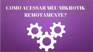 COMO ACESSAR MEU MIKROTIK REMOTAMENTE?