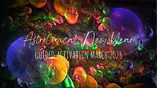Astrological New Year Guided Activation | March 2023