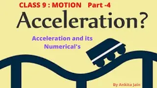 Class 9th Physics | Chapter 1: Motion ( Part 4: Acceleration and its Numerical's ) | Acceleration
