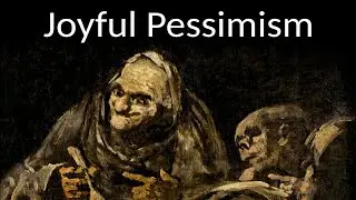 Joyful Pessimism