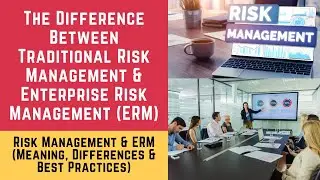 Difference between Traditional Risk Management and Enterprise Risk Management (Risk Management, ERM)