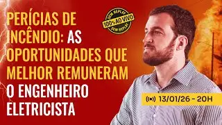 [Aulão 124] Perícias de Incêndio: as oportunidades que melhor remuneram o Engenheiro Eletricista