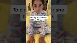My Daughter Has 11 Fingers!!