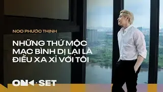 NHỮNG THỨ MỘC MẠC BÌNH DỊ LẠI XA XỈ VỚI TÔI | NOO PHƯỚC THỊNH | ON SET | TAKE 11