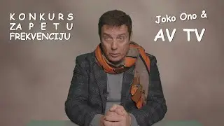 4) JOKO ONO & AV TV -- (KONKURS ZA PETU NACIONALNU FREKVENCIJU)