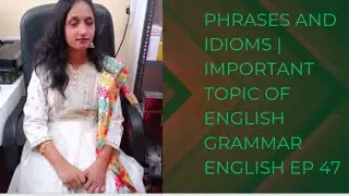 Phrases and idioms | important topic of English grammar English ep 47