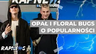 FLORAL BUGS i OPAŁ opowiadają momenty, w których popularność przeszkadza