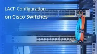 How to Configure LACP on Cisco Switches | FS
