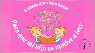 5 cosas que debo hacer para que mi hijo se motive a leer