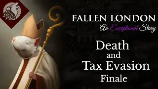 Fallen London: Death and Tax Evasion - Finale