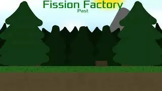 Fission Factory Past (Updated)