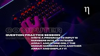 COMPUTER | Problem 53 | Input 10 integers into array & display unique numbers | Class10 ICSE