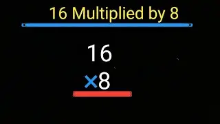 16 Multiplied by 8 ||16 Times 8||Multiplying 2 Digit Numbers