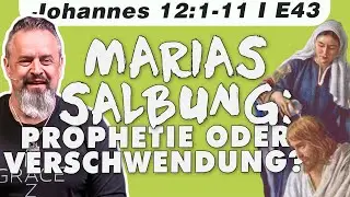 Die Salbung in Betanien: Warum Judas wirklich empört war! (Johannes 12:1-11 – E43) mit Karl Michael