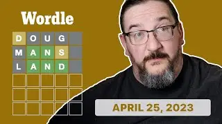 Doug plays today's Wordle 675 for 04/25/2023