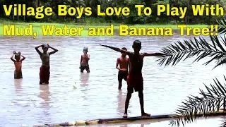 Village Boys Love To Play With Mud, Water and banana tree