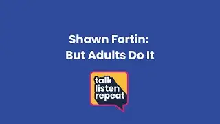 Shawn Fortin: But Adults Do It