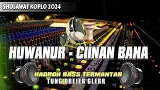 HADROH BASS TERMANTAB‼️ HUWANNUR - CIINAN BANA || GAGAH OPANK