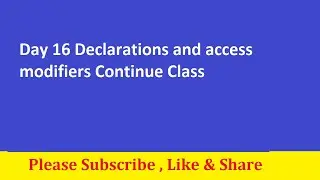 Day16 Declarations and access modifiers Continue Class