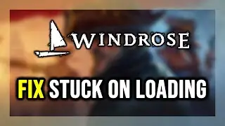 How to FIX Windrose Stuck on Loading Screen / Not Loading