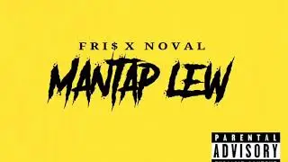 FRI$ X NOVAL - MANTAP LEW (LIRIK VIDIO)