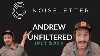 NoiseLetter - July 2024 - Andrew Unfiltered