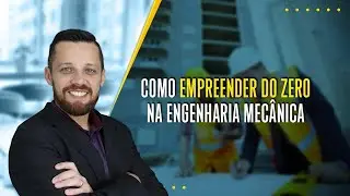 Como Empreender do ZERO na Engenharia Mecânica