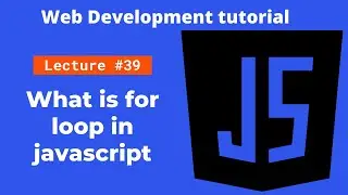 What is for loop in javascript | loops in javascript | web development tutorial
