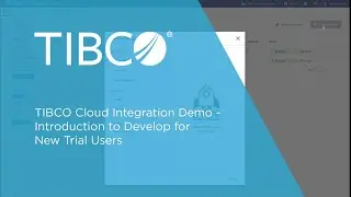 TIBCO Cloud Integration Demo - Introduction to Develop for New Trial Users