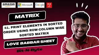 41. Print elements in sorted order using row-column wise sorted matrix | GFG | Love Babbar 450 DSA