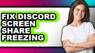 How to Fix Discord Screen Share Freezing (updated)