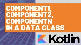 Understanding Component1, Component2, ComponentN in a Kotlin Data Class