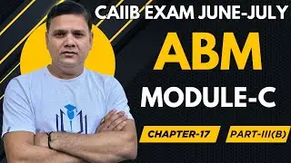 CAIIB 2024 || ABM MODULE C CHAPTER 17 PART III -B : OVERVIEW OF CREDIT MANAGEMENT
