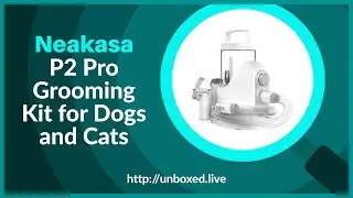 Neakasa P2 Pro Grooming Kit - PLUGHITZ Live Unboxed