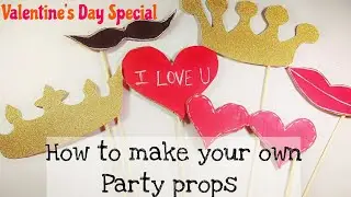 Valentine's Day Special : How to make Party Props!