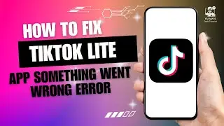 How to Fix TikTok Lite App Something Went Wrong Error