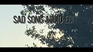 Sad Song Audio Edit and Lyrics