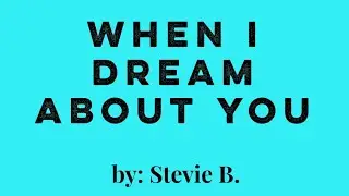 WHEN I DREAM ABOUT YOU by Stevie B.(Chords and Lyrics)