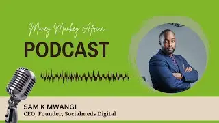 The Role Digital Marketing Plays in Managing a Business Online with Sam Mwangi, Socialmeds Digital