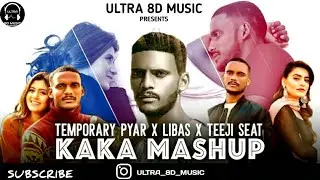 Temporary Pyaar X Libaas X Teeji Seat | Kaka Mashup 2021 |Latest Mashup 2021 | Punjabi Mashup 2021