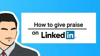 How to give praise on LinkedIn