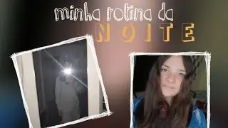 MINHA ROTINA DA NOITE😃 