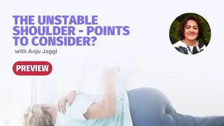 The Unstable Shoulder - Points to Consider? with Anju Jaggi | Masterclass PREVIEW
