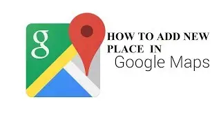 how to add my place in google map through android | pc