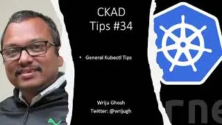 Kubernetes CKAD Tips 34 -  Kubectl General Tips